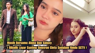 Masih Bersama Aluna Dan Galaxy ( Dibalik Layar Syuting Sinetron Cinta Sedalam Rindu SCTV ) 