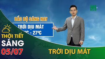 Thời tiết hôm nay 05/07/2023:Bắc Bộ, trời mát mẻ | VTC14