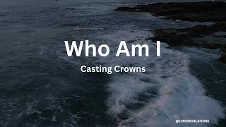 Casting Crowns – Who Am I (Lyrics) chords