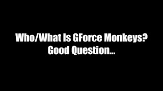 Who is GForce Monkeys Vol 2 (Plus Special Message At The End) by GForce Monkeys 268 views 4 years ago 4 minutes, 32 seconds