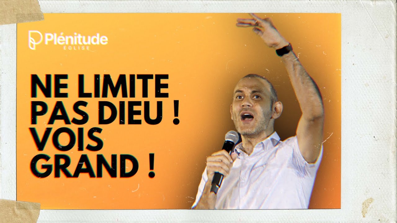 Ne limite pas Dieu ! Vois grand ! | Pasteur 