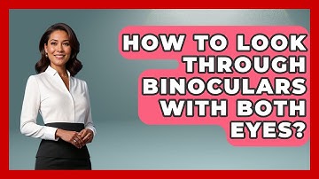 How To Look Through Binoculars With Both Eyes? - Bird Watching Diaries