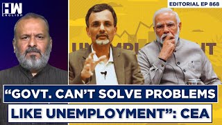 Editorial With Sujit Nair | CEA: “Govt. Can’t Solve Problems Like Unemployment”