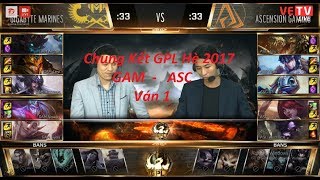 [ 26.08.2017 ] GAM vs ASC Ván 1 [ Chung Kết GPL Hè 2017 Tranh vé đi chung kết thế giới ]