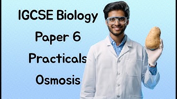 IGCSE Paper 6 Osmosis Practical for 2025 Exams