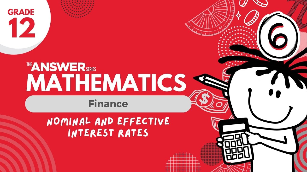 GRADE 12 MATHS FINANCE – Nominal & Effective Interest Rates #6 - YouTube