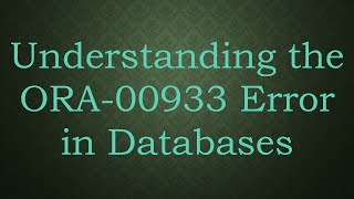 Understanding The Ora-00933 Error In Databases