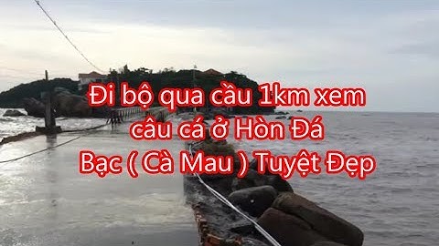 Du Lịch- Xem câu cá tại hòn đá bạc cảnh thiên nhiên rất đẹp