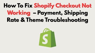 How To Fix Shopify Checkout Not Working  – Payment, Shipping Rate & Theme Troubleshooting