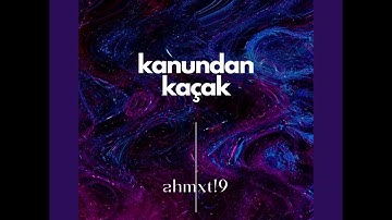 ahmxt!9 - Kanundan Kaçak