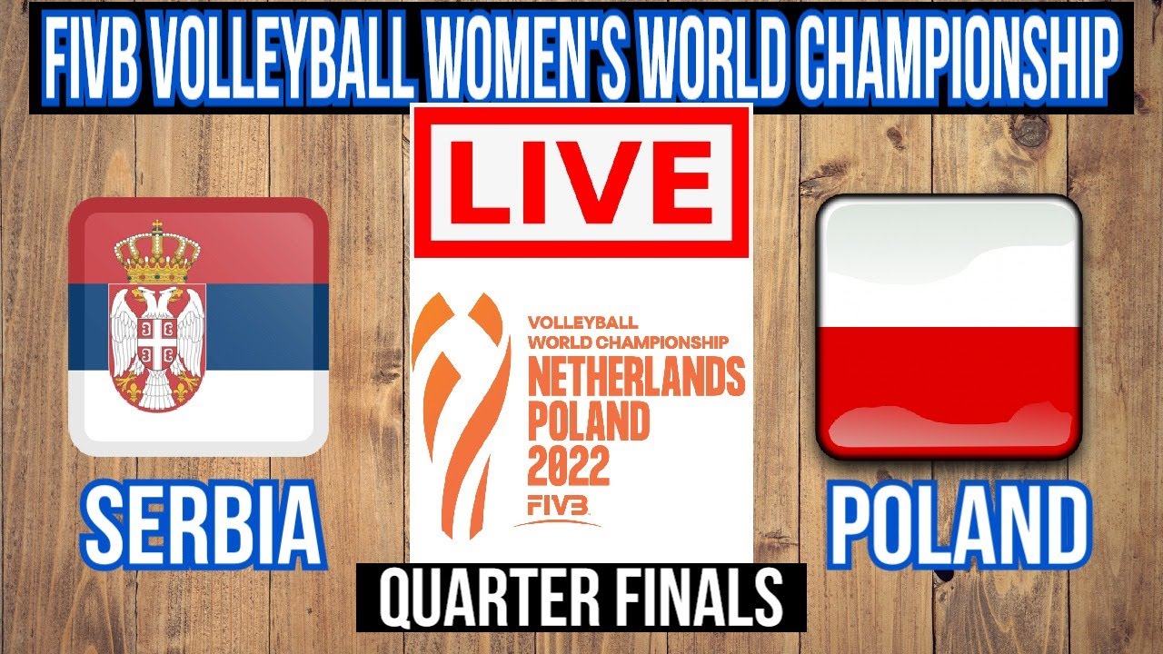 Live Serbia Vs Poland FIVB Volleyball Womens World Championship Quarter Finals Scoreboard