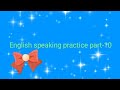 English speaking practice part-10 #learningwithunderstanding #englishspeakingpracticepart10