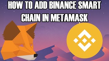 HOW TO ADD BINANCE SMART CHAIN TO METAMASK