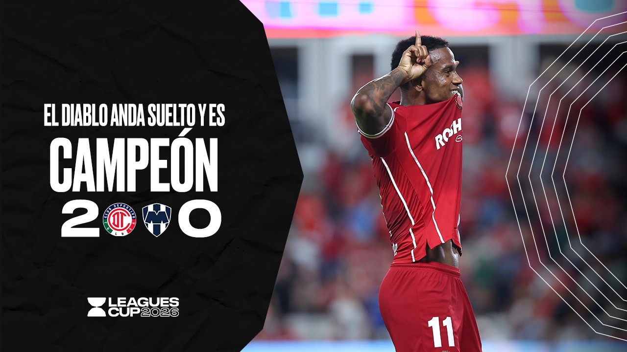 TOLUCA 2-0 MONTERREY | ¡El Diablo anda suelto y es Campeón! | LEAGUES CUP 2026