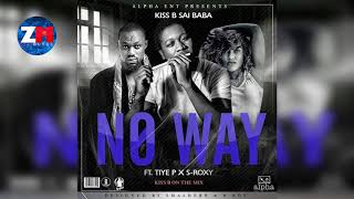 KISS B SAI BABA Ft TIYE P & S ROXXY - NO WAY |ZEDMUSIC| ZAMBIAN MUSIC 2018