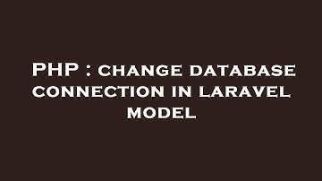PHP : change database connection in laravel model