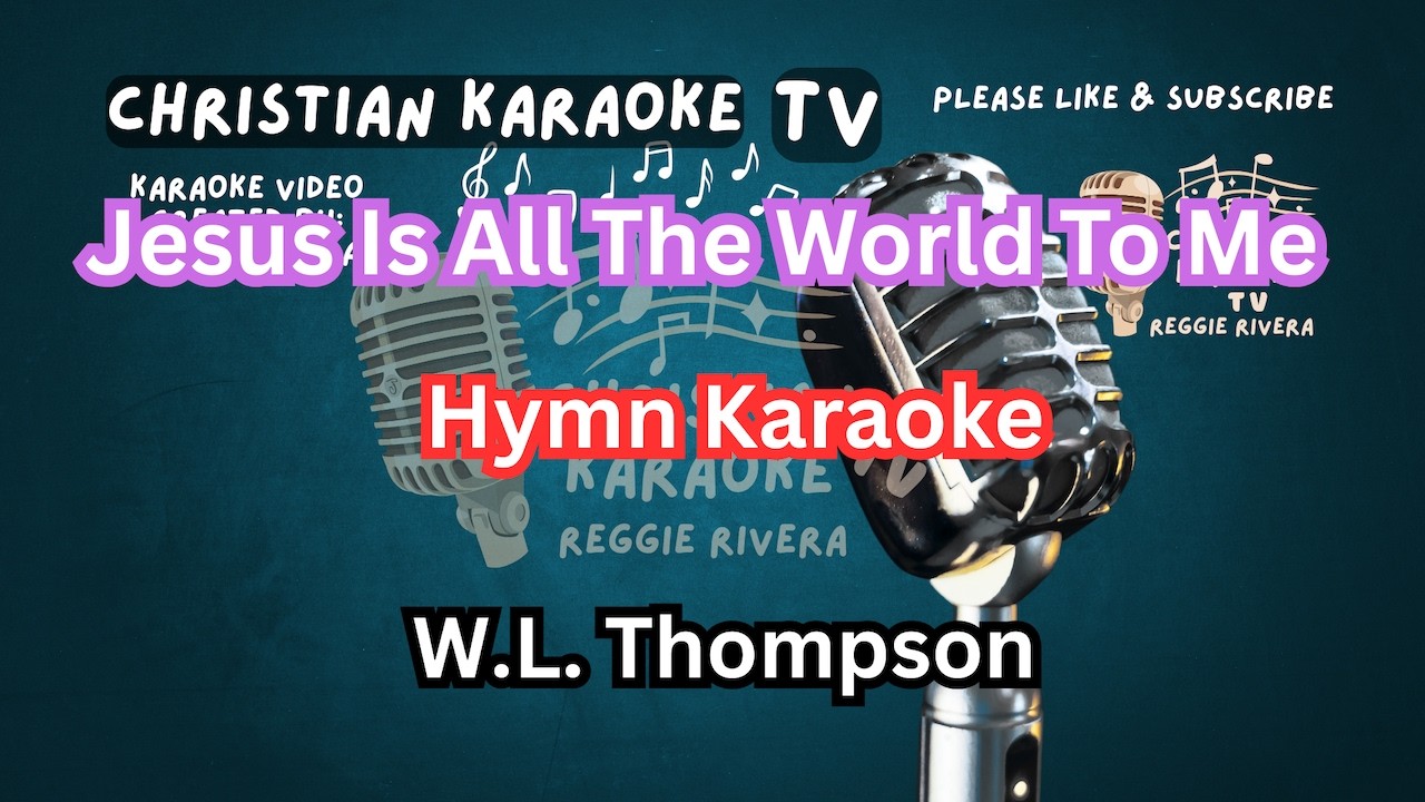 Jesus Is All The World To Me Hymn Karaoke W.L. Thompson
