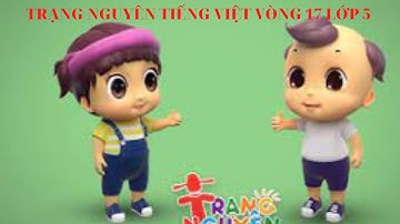 Trạng Nguyên Tiếng Việt lớp 5 vòng 17 ( Mới nhất 2023)