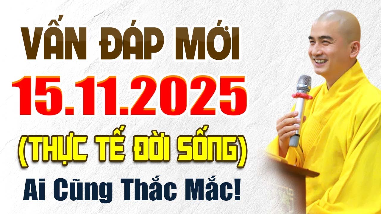 Vấn Đáp Mới 15.11.2025 – Thực Tế Đời Sống, Ai Cũng Thắc Mắc! | Thầy Thích Minh Thiền