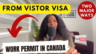 Two ways to possibly turn your Canadian Visitor Visa to Work Permit | Don’t be Deceived