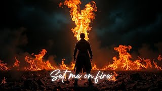 Set me on fire