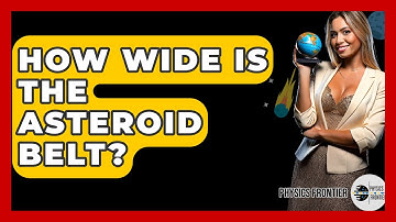How Wide Is The Asteroid Belt? - Physics Frontier