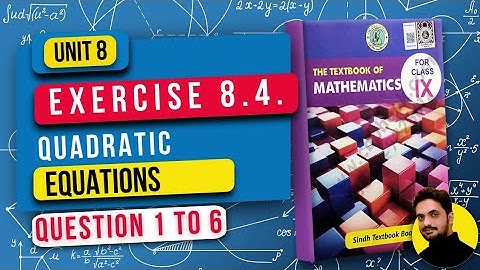 Unit 8 Exercise 8.4 | Quadratic Equations | Class 9 Math | Sindh Board New Book | Q1 &  6