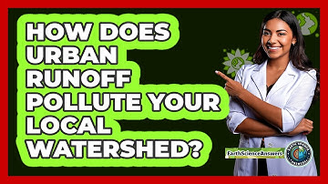 How Does Urban Runoff Pollute Your Local Watershed? - Earth Science Answers
