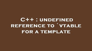 C++ : undefined reference to `vtable for a template