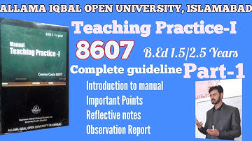 AIOU Teaching Practice-I 8607 Part-1||B.Ed 1.5/2.5/4 Years|| Complete Guideline for students