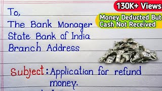Write application to Bank manager for Refund Money|Cash not Received but amount debited from Account