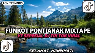 Funkot Pontianak Mixtape V7 Sepesial Dj Tik Tok Viral  Enak Bgt 