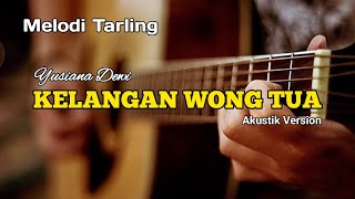 KELANGAN WONG TUA - YUSIANA DEWI | MELODI TARLING | AKUSTIK VERSION