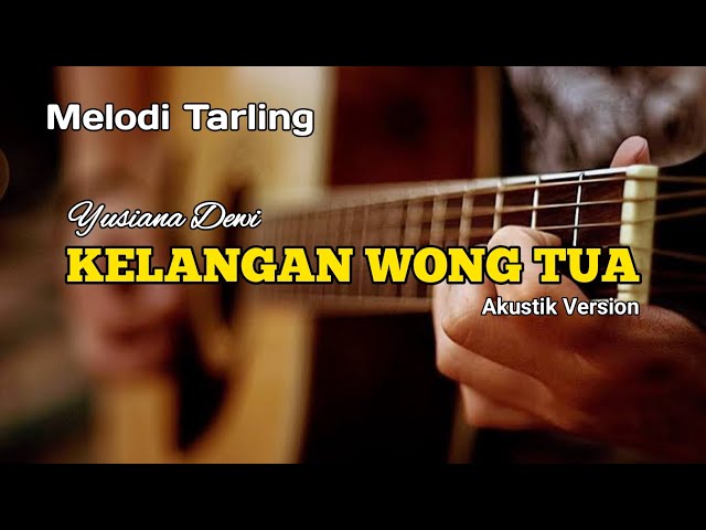 KELANGAN WONG TUA - YUSIANA DEWI | MELODI TARLING | AKUSTIK VERSION class=