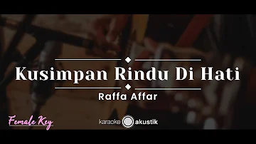 Kusimpan Rindu Di Hati – Raffa Affar (KARAOKE AKUSTIK - FEMALE KEY)