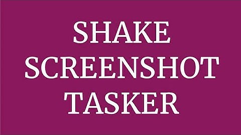 Shake to take Screenshot in Tasker