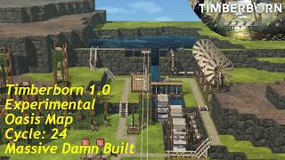 Building a MASSIVE Damn | TIMBERBORN | Experimental | Oasis Map | Cycle 24