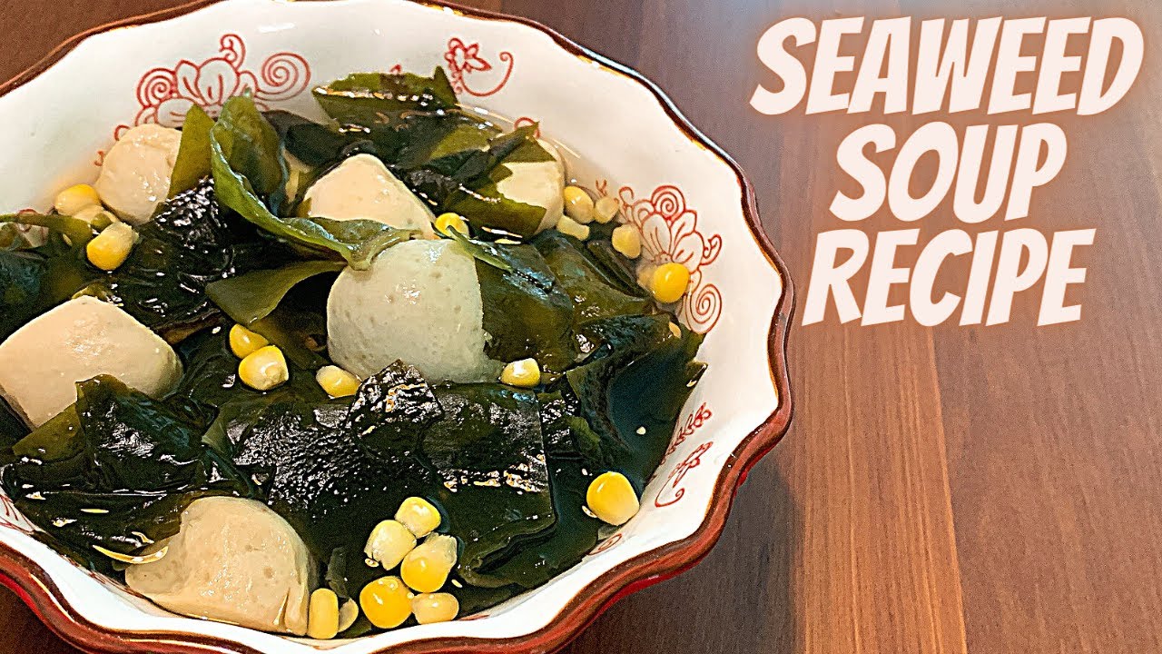 HOW TO COOK SEAWEED SOUP HOW TO COOK DRIED SEAWEED QUICK SOUP