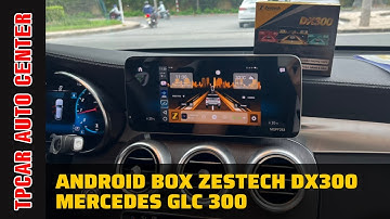 Android Box Zestech DX300 cho Mercedes GLC 300 bảo hành 5 năm