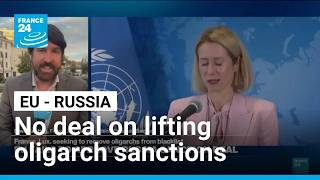Full EU fails to reach deal to lift sanctions on Russian oligarchs • FRANCE 24 English News