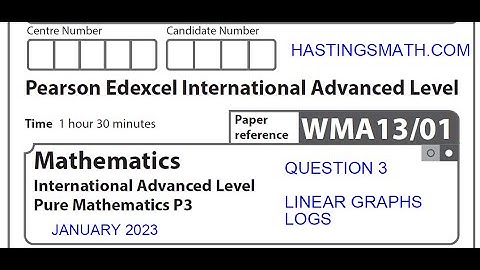 Q3 - JANUARY 2023 - EDEXCEL IAL - PURE MATH 3 - WMA13/01 - LINEAR GRAPHS LOGS