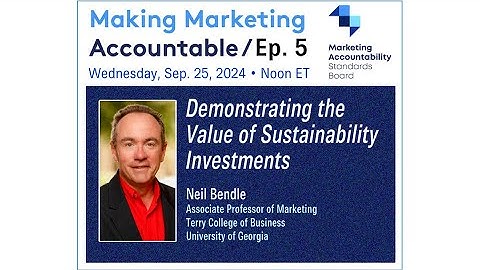Demonstrating the Value of Sustainability Investments | Making Marketing Accountable Ep 5