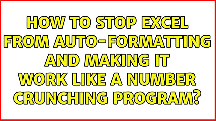 How to stop Excel from Auto-formatting and making it work like a number crunching program?