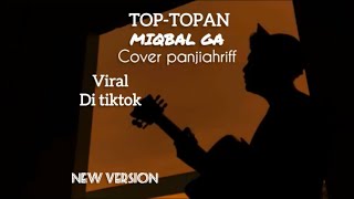 TOP-TOPAN - Miqbal Ga || Cover panjiahriff (new version)