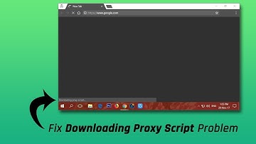 Fix Google Chrome Downloading Proxy Script Problem in Windows