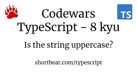 Codewars - Typescript - Is the string uppercase?