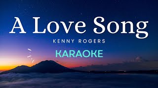 A Love Song - Kenny Rogers (Karaoke)