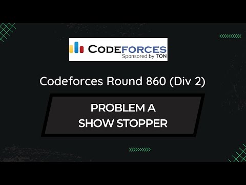 Problem A -  Showstopper |  Codeforces Round 860 (Div. 2) | Editorial