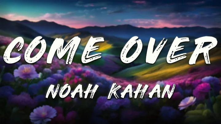 Noah Kahan - Come Over (Lyrics)