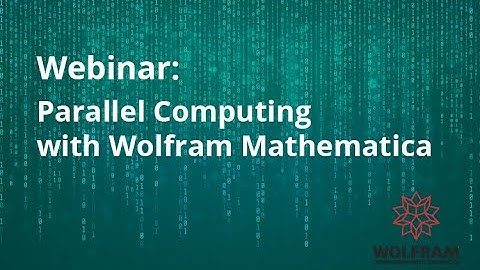 Parallel Computing with Wolfram Mathematica (Webinar recording)